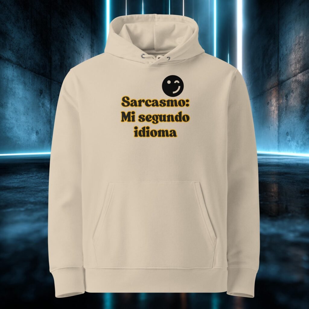 Sudadera orgánica con diseño Sarcasmo, Mi Segundo Idioma