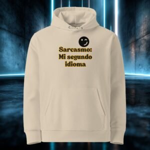 Sudadera orgánica con diseño Sarcasmo, Mi Segundo Idioma