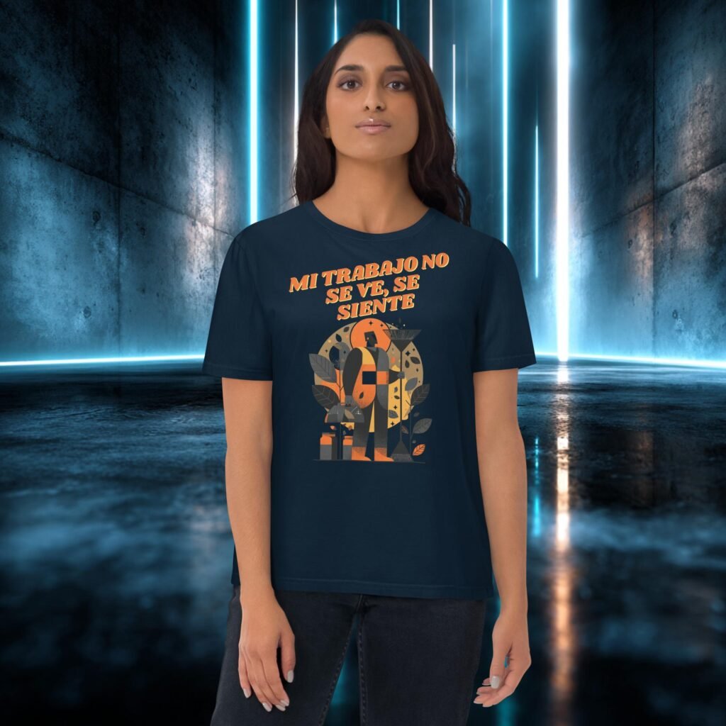 Camiseta orgánica con diseño Mi Trabajo No Se Ve, Se Siente
