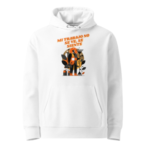 Mi Trabajo No Se Ve, Se Siente en sudadera