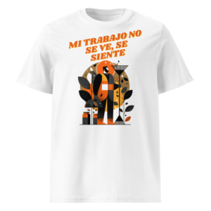 Mi Trabajo No Se Ve, Se Siente en camiseta